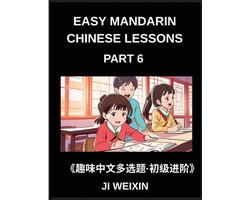 Easy Mandarin Chinese Lessons (Part 6)- Moderate Difficulty Multiple-Choice Test Series for Kids and Beginner Chinese Learners, Simplified Character Reading with Mind-Stimulating Games, Covering All HSK Levels