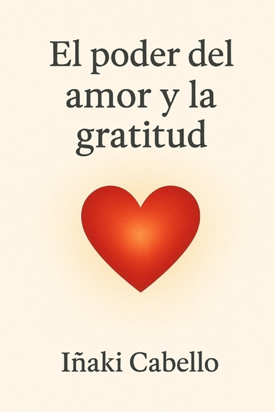 El Poder del Amor Y La Gratitud, Iñaki Cabello | 9798274324540 | Boeken ...