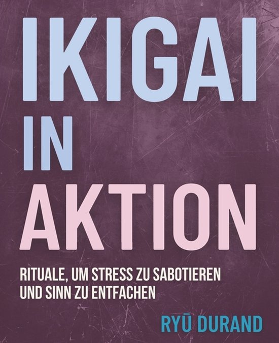 Ikigai Reclaimed(tm)- IKIGAI in AKTION - cover