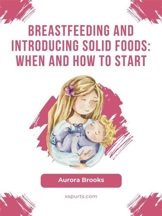 Breastfeeding and introducing solid foods: When and how to s ... - cover