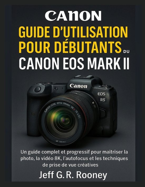 Canonguide d'Utilisation Pour Débutants Du Ros EOS R5 Mark  ... - cover