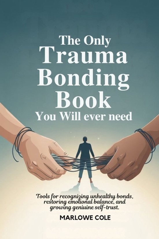 The Only Trauma Bonding Book You Will Ever Need - cover