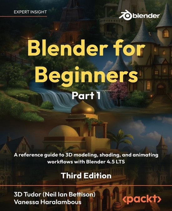 Blender for Beginners Part 1 - Third Edition: A reference guide to 3D modeling, shading, and animating workflows with Blender 4.5 LTS