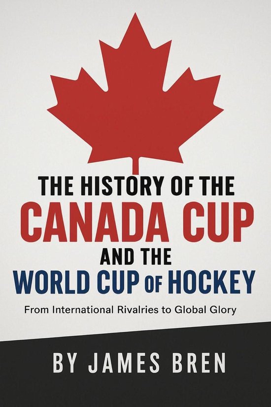 The History of the Canada Cup and the World Cup of Hockey - cover