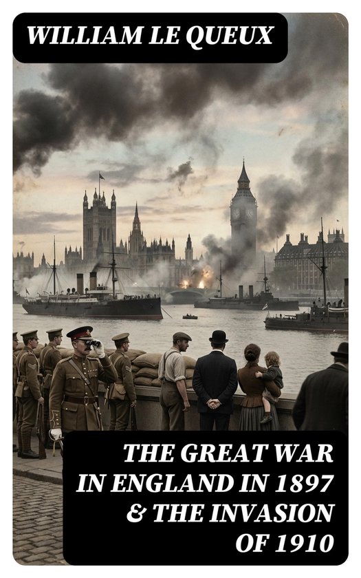 The Great War in England in 1897 & The Invasion of 1910 - cover