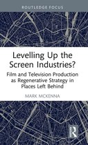 Routledge Studies in Media and Cultural Industries- Levelling Up the Screen Industries?