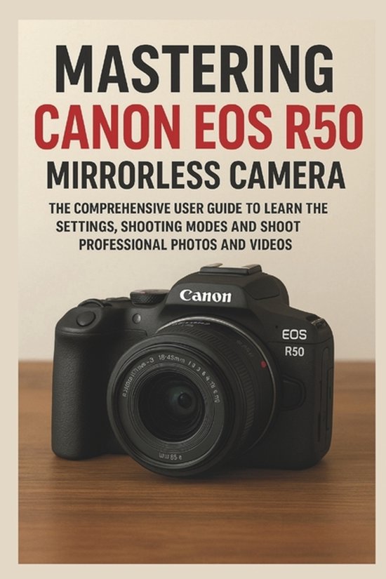 Camera Equipment Guides- Mastering Canon EOS R50 Mirrorless  ... - cover