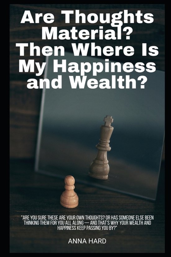 Are Thoughts Material? Then Where Is My Happiness and Wealth ... - cover