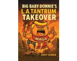 Big Baby Donnie's L.A. Tantrum Takeover