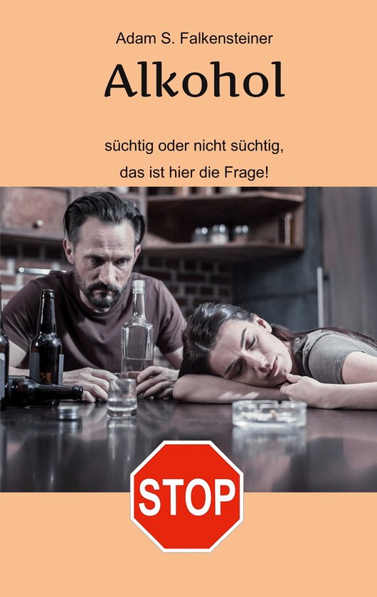 Alkohol - Süchtig oder nicht süchtig, das ist hier die Fra ... - cover