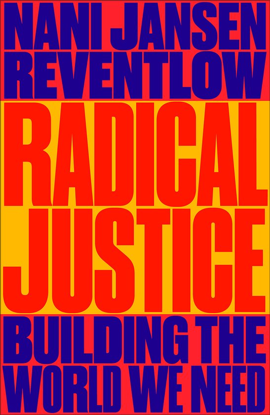 Boek kaft met de titel RADICAL JUSTICE in rode letters op een gele achtergrond. Daarboven en onderaan de namen NANI JANSEN REVENTLOW en BUILDING THE WORLD WE NEED in blauwe letters.
