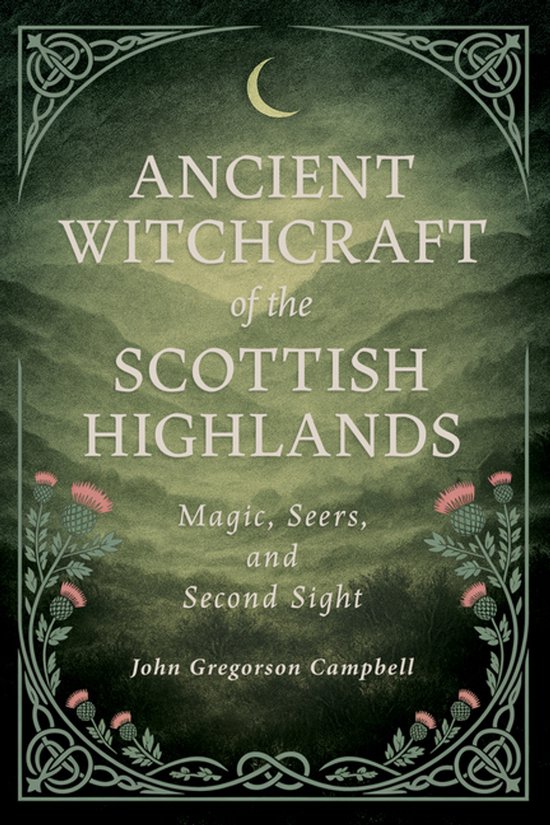 Ancient Witchcraft of the Scottish Highlands: Magic, Seers,  ... - cover