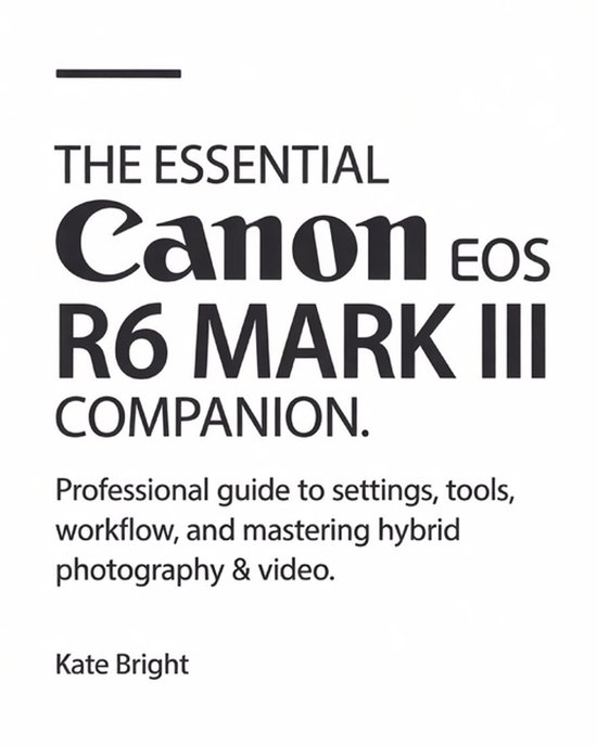The Essential Canon EOS R6 Mark III Companion - cover