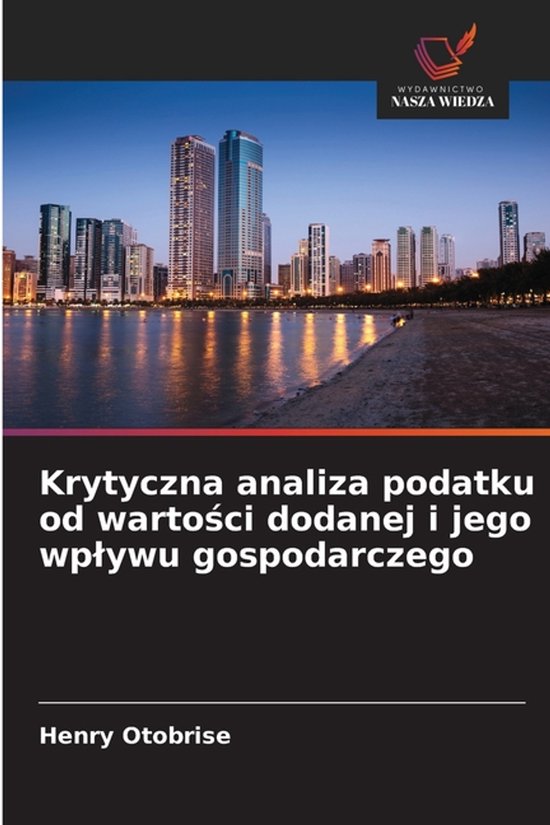 Krytyczna analiza podatku od wartości dodanej i jego wplywu ... - cover