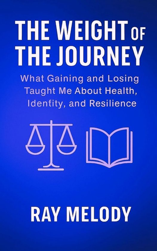 The Weight of the Journey: What Gaining and Losing Weight Ta ... - cover