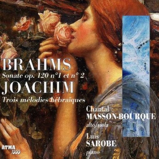 Albumcover met een schilderij van een vrouw die rozen ruikt, met tekst "BRAHMS Sonate op. 120 n°1 et n° 2 JOACHIM Trois mélodies hébraïques Chantal MASSON-BOURQUE alto/viola Luis SAROBE piano".