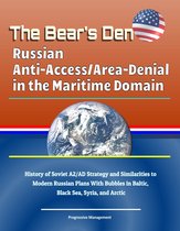 The Bear's Den: Russian Anti-Access/Area-Denial in the Maritime Domain - History of Soviet A2/AD Strategy and Similarities to Modern Russian Plans With Bubbles in Baltic, Black Sea, Syria, and Arctic