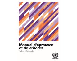 Recommandations Relatives Au Transport Des Marchandises Dangereuses: Epreuves Et Crite?res- Manuel D'épreuves Et De Critères