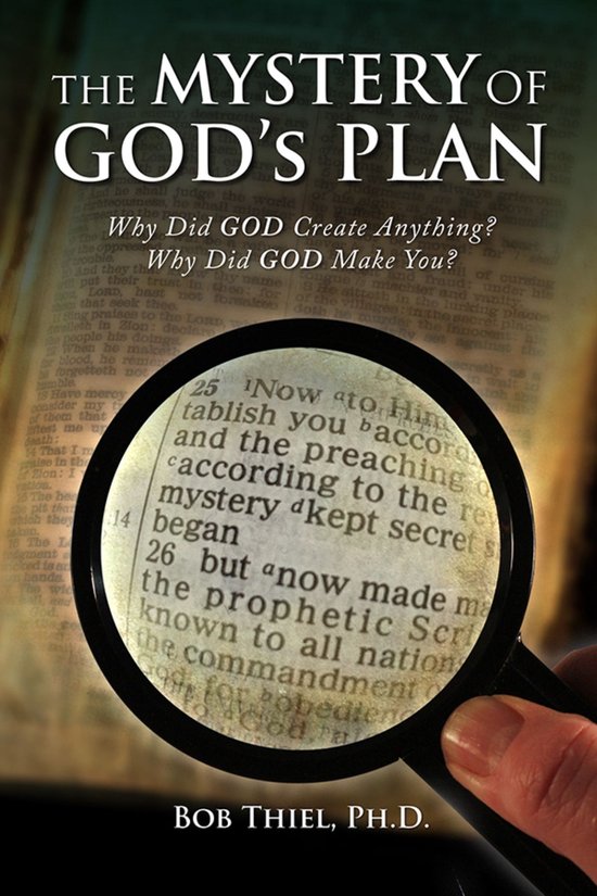 The Mystery of God's Plan. Why Did God Create Anything? Why Did God Create You?