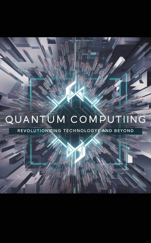 Quantum Computing: Revolutionizing Technology and Beyond (ebook ...