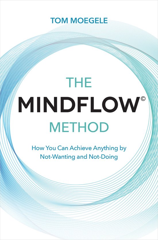 The Mindflowc Method How You Can Achieve Anything by NotWant ... - cover