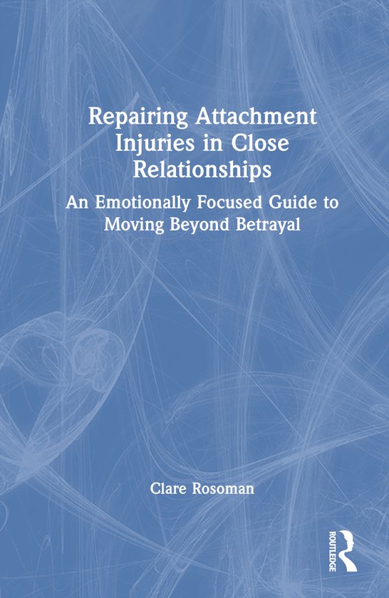 Repairing Attachment Injuries in Close Relationships - cover