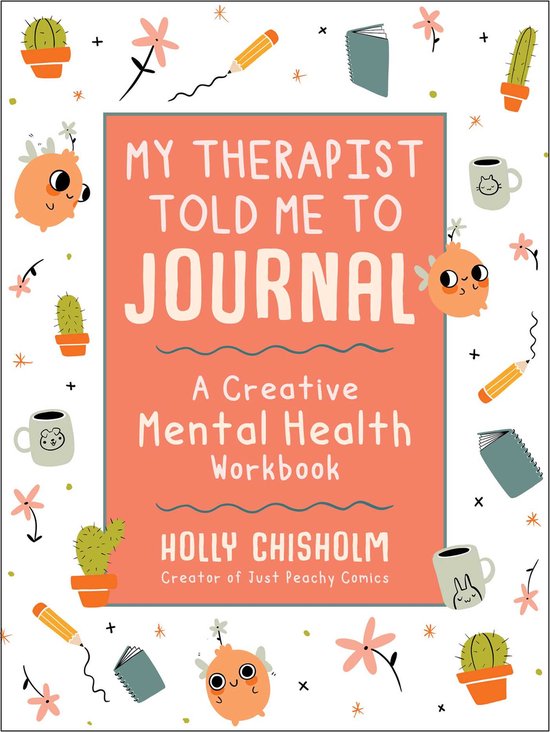 My Therapist Told Me to Journal A Creative Mental Health Workbook