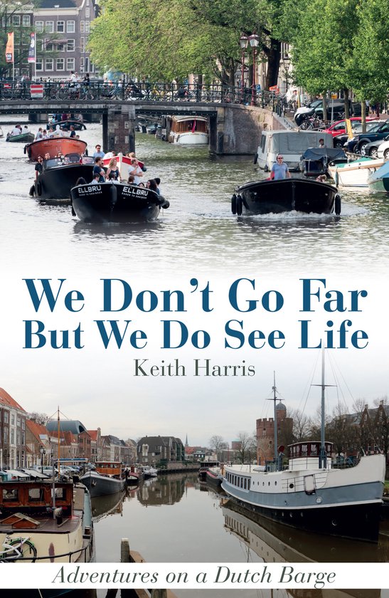We Don't Go Far But We Do See Life: Adventures on a Dutch Ba ... - cover