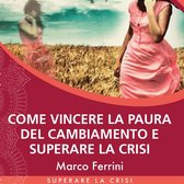 Come vincere la paura del cambiamento e superare la crisi