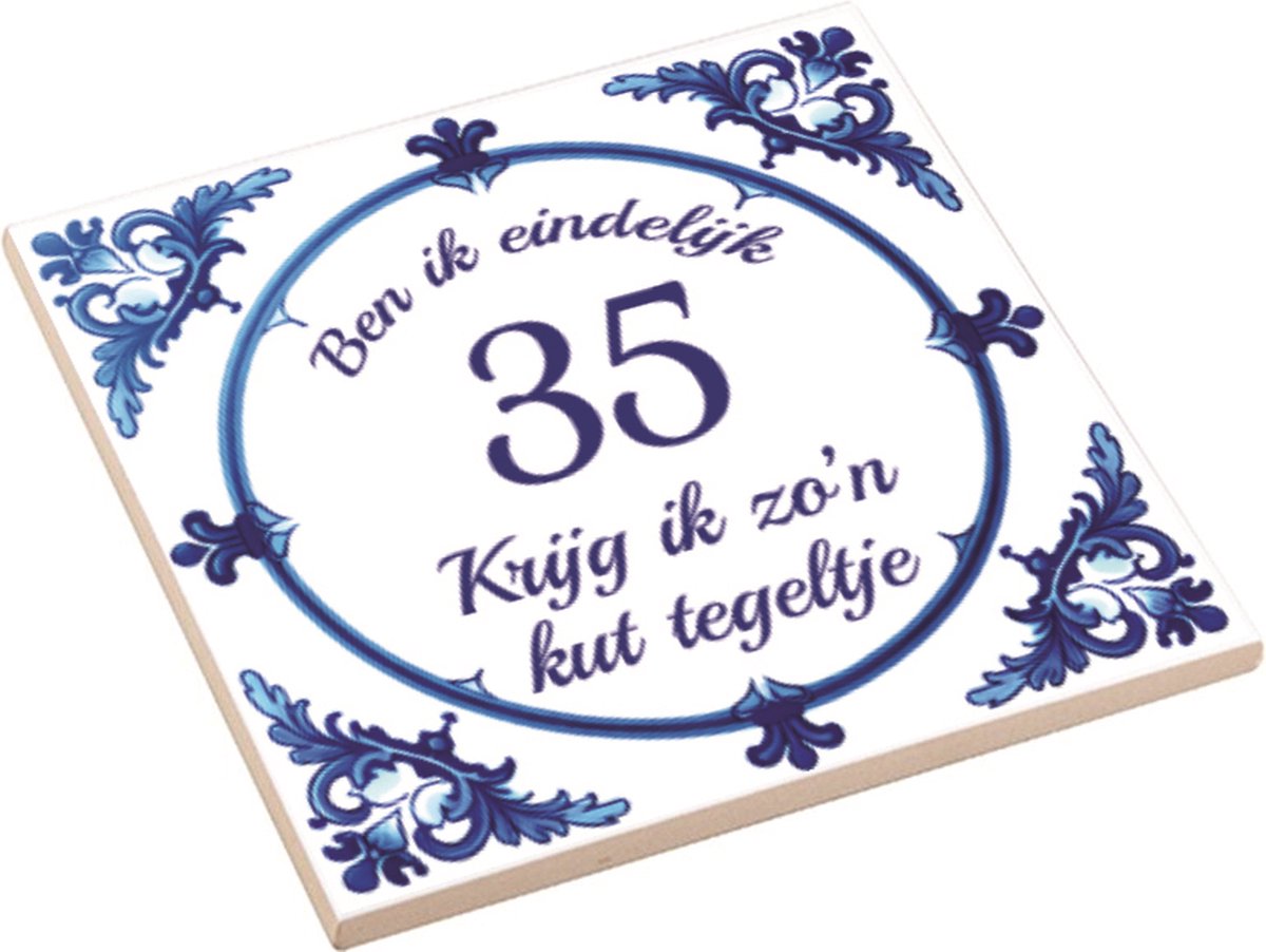 Spreuktegel | Ben Ik Eindelijk 35 Jaar Krijg Ik Zo'n Kut Tegeltje | Kuttegel | Cadeau Verjaardag