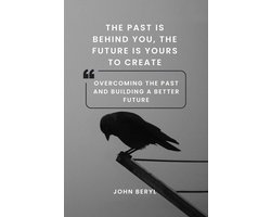 The Past Is Behind You, The Future Is Yours TO CREATE