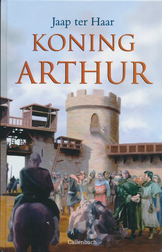 Boek kaft: "Koning Arthur" van Jaap ter Haar. Centraal staat een scène met ridders voor een kasteelpoort, waarbij Arthur een zwaard trekt. Op de voorgrond een man te paard.