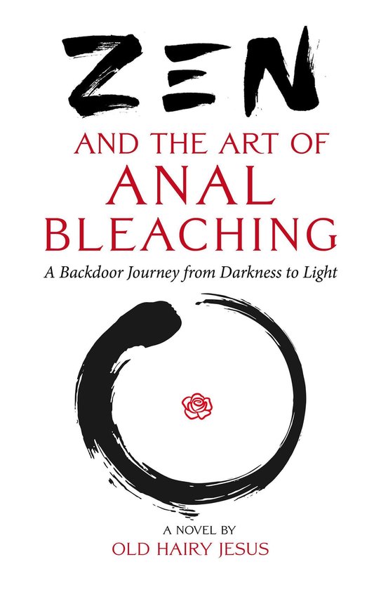 Zen and the Art of Anal Bleaching: A Backdoor Journey from D ... - cover