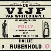 De vijf van Whitechapel: Het verborgen leven van Polly, die werd vermoord door Jack the Ripper