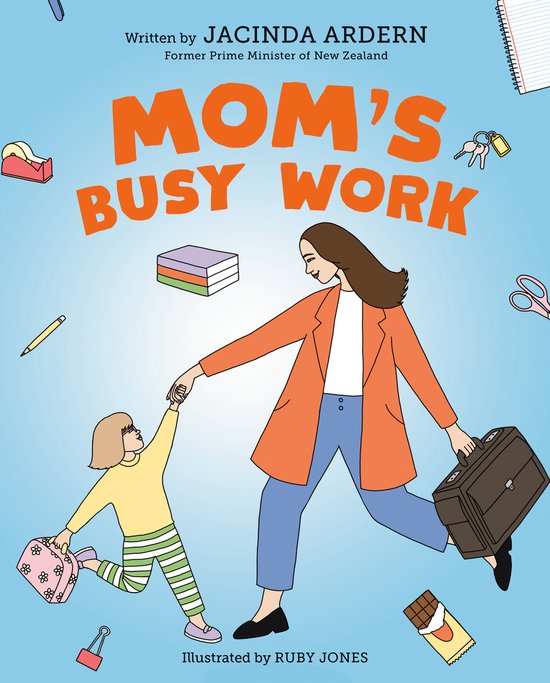 Boekomslag van 'Mom's Busy Work' door Jacinda Ardern. Een vrouw in een oranje jasje draagt een aktetas en houdt de hand van een kind vast met een gestreepte broek.