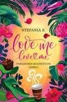 Love Me, Love Me- Love Me, Love Me. Corazones Magnéticos. Libro 1 Parte 1 / Love Me, Love Me. Magnetic Hearts