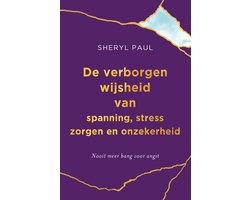De verborgen wijsheid van spanning, stress, zorgen en onzekerheid.