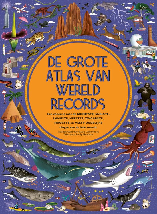 De Grote Atlas van Wereldrecords. Een collectie met de grootste, snelste, langste, heetste, zwaarste, hoogste en meest dodelijke dingen van de hele wereld.