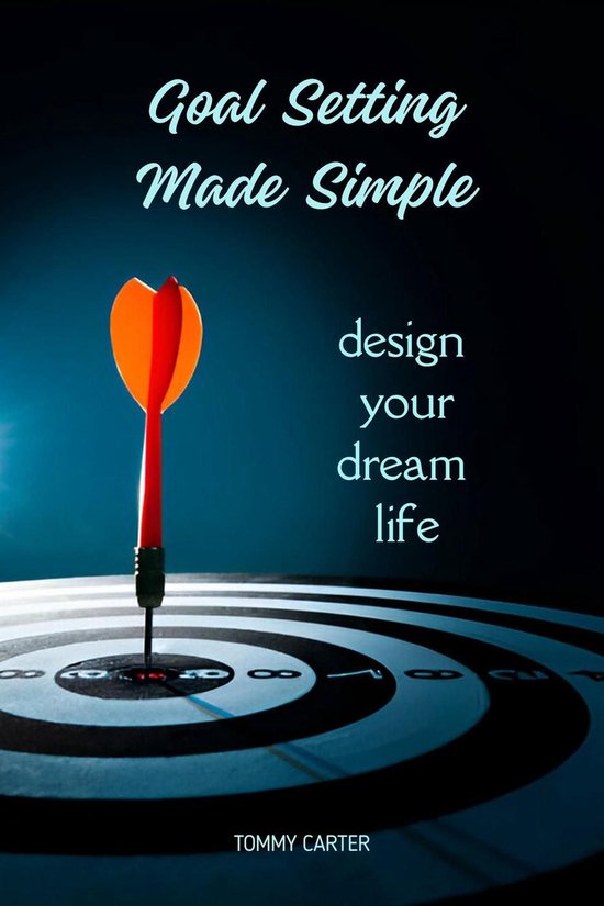 Goal Setting Made Simple: Design Your Dream Life