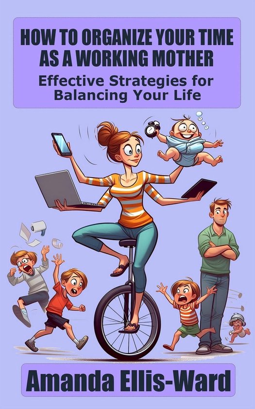 How To Organize Your Time As A Working Mother: Effective Strategies for ...