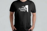 I'd Climb That - T Shirt - ExtremeSports - AdrenalineRush - AdventureTime - ExtremeLife - ExtremeSporten - AdrenalineKick - GrenzenVerleggen