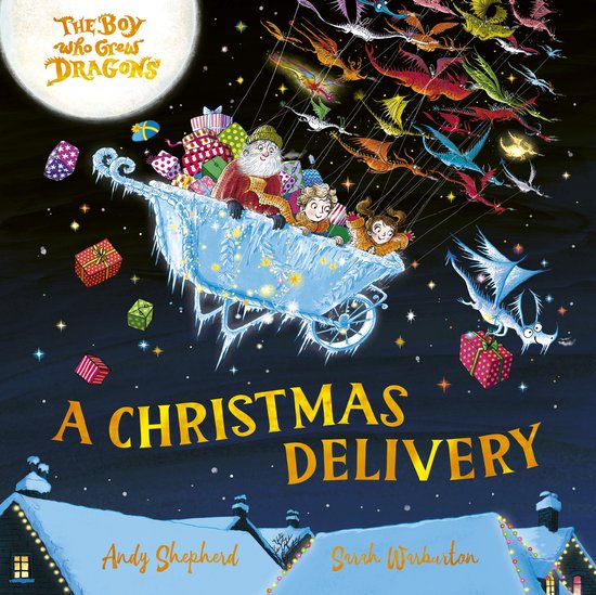De cover van 'The Boy Who Grew Dragons: A Christmas Delivery'. Een kruiwagen vol met cadeautjes, getrokken door draken, vliegt over besneeuwde daken.
