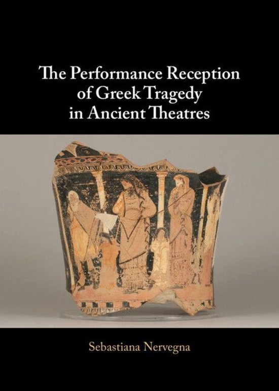 The Performance Reception of Greek Tragedy in Ancient Theatr ... - cover