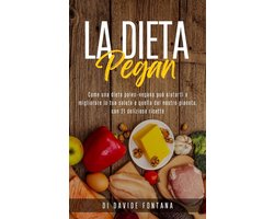 La Dieta Pegan. Come Una Dieta Paleo-Vegana Può Aiutarti a Migliorare la tua Salute e Quella del Nostro Pianeta, con 21 Deliziose Ricette