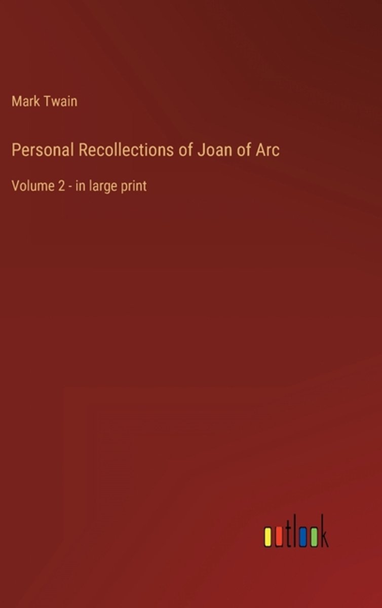 Personal Recollections Of Joan Of Arc van Mark Twain