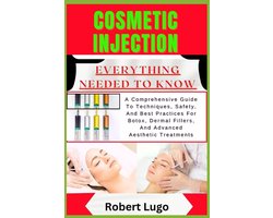 Cosmetic Injection Everything Needed to Know: A Comprehensive Guide To Techniques, Safety, And Best Practices For Botox, Dermal Fillers, And Advanced