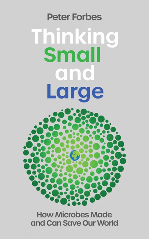 Thinking Small and Large: How Microbes Made and Can Save Our World