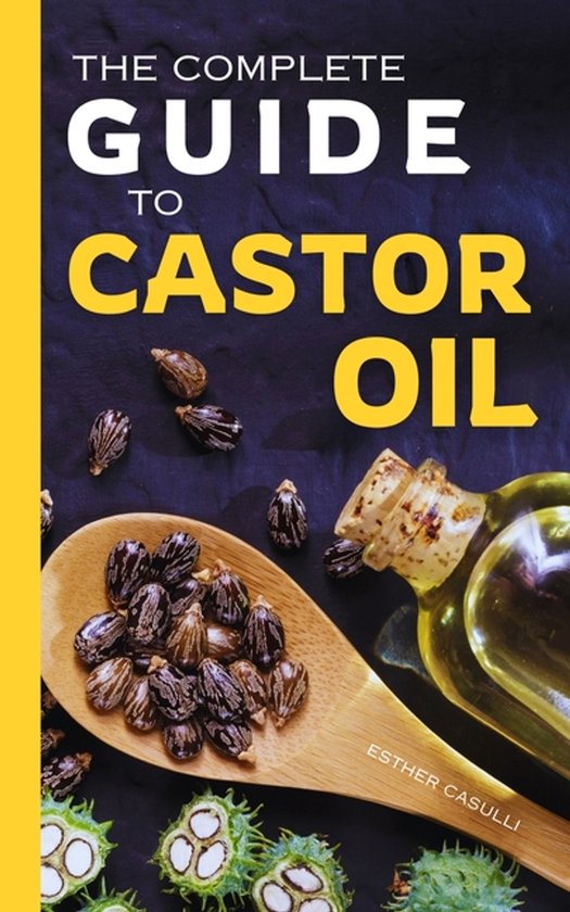 The Complete Guide to Castor Oil - cover