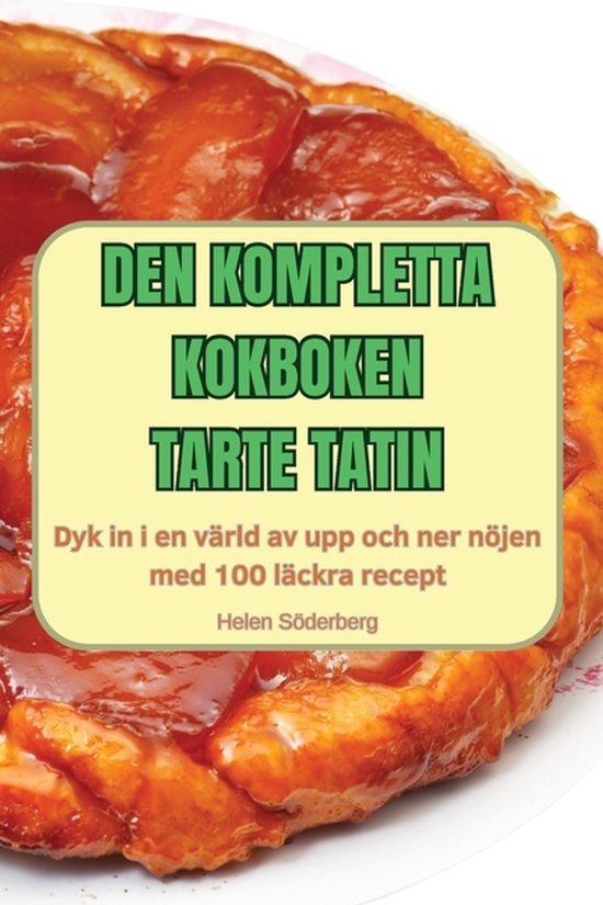 Den Kompletta Kokboken Tarte Tatin - cover