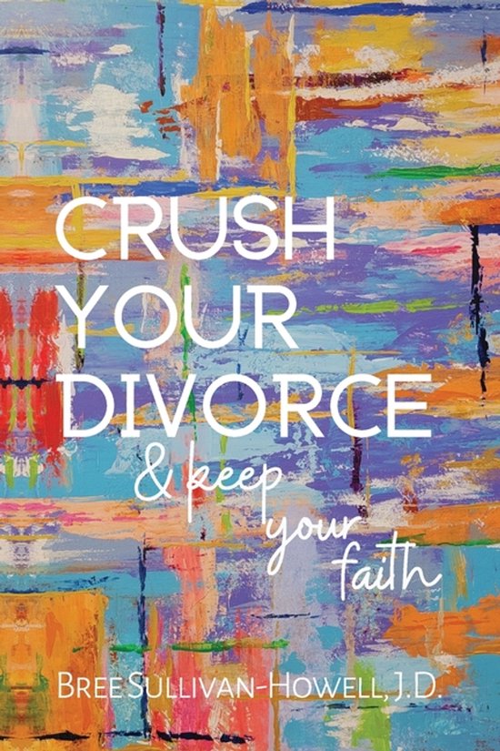 Crush Your Divorce and Keep Your Faith - cover